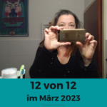 12 von 12 im März 2023 – mein Tag in Bildern