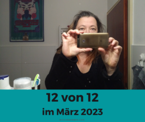 Read more about the article 12 von 12 im März 2023 – mein Tag in Bildern