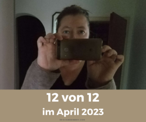 Read more about the article 12 von 12 im April – mein Tag in Bildern