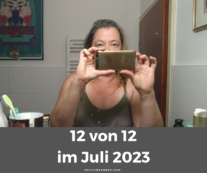 Read more about the article 12 von 12 im Juli – mein Tag in Bildern