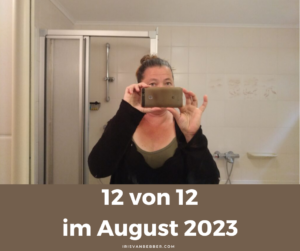 Mehr über den Artikel erfahren 12 von 12 im August 2023 – mein Tag in 12 Bildern