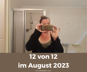 Read more about the article 12 von 12 im August – mein Tag in 12 Bildern