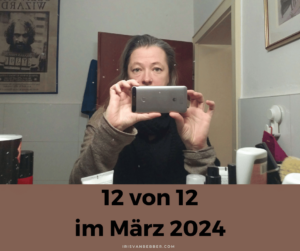 Read more about the article 12 von 12 im März – mein Tag in 12 Bildern