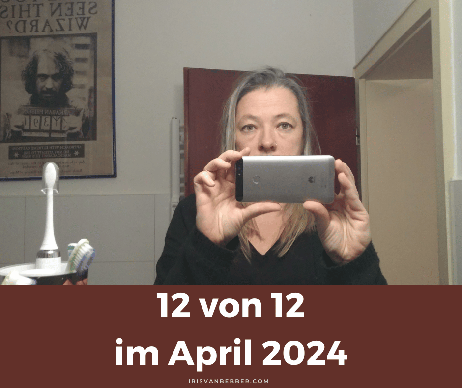 12 von 12 im April 2024 – mein Tag in 12 Bildern