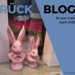 Monatsrückblick April 2025: Das nenn ich mal eine motivierte, inspirierte und produktive Zeit!