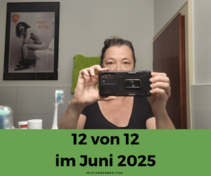 Mehr über den Artikel erfahren 12 von 12 im Juni 2025 – mein Tag in 12 Bildern