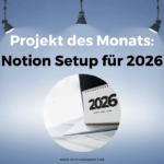 Projekt des Monats im November 2025: Mein Notion Setup für 2026