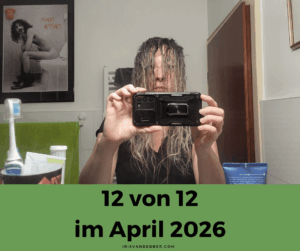 Mehr über den Artikel erfahren 12 von 12 im April 2026 – mein Tag in 12 Bildern
