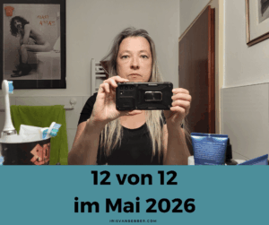 Mehr über den Artikel erfahren 12 von 12 im Mai 2026 – mein Tag in 12 Bildern