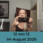 12 von 12 im August 2026 – mein Tag in 12 Bildern