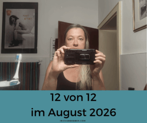Mehr über den Artikel erfahren 12 von 12 im August 2026 – mein Tag in 12 Bildern